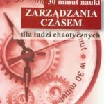 30 minut nauki zarządzania czasem dla ludzi chaotycznych L J Seiwert H Müller A Labaek Noell